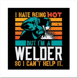 Funny Welding Welder Gifts I Hate Being Hot Posters and Art